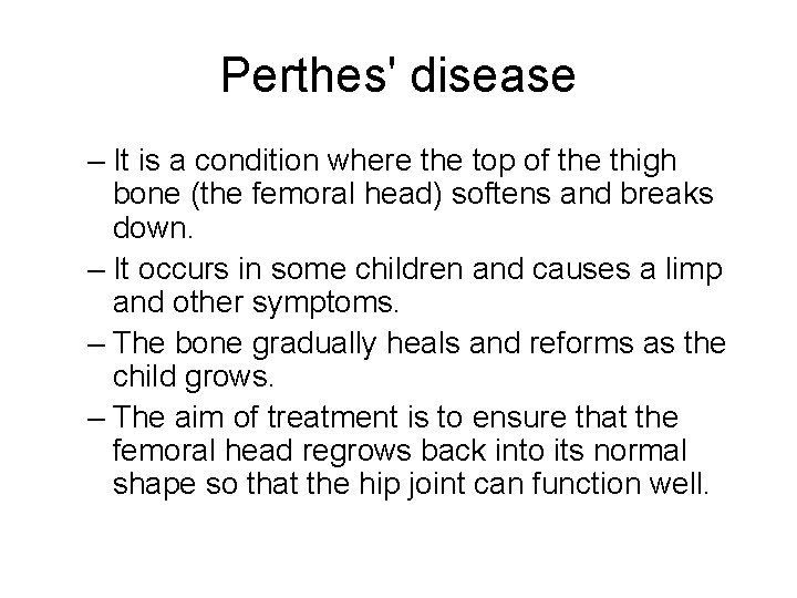 Perthes' disease – It is a condition where the top of the thigh bone