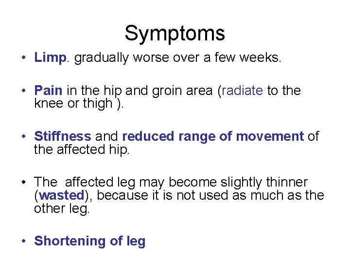 Symptoms • Limp. gradually worse over a few weeks. • Pain in the hip