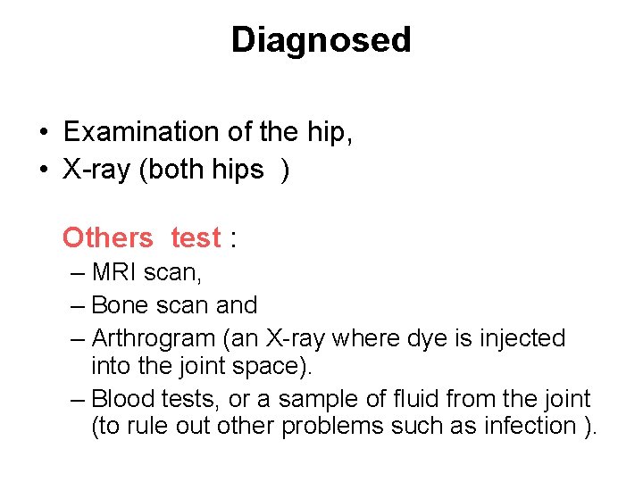 Diagnosed • Examination of the hip, • X-ray (both hips ) Others test :