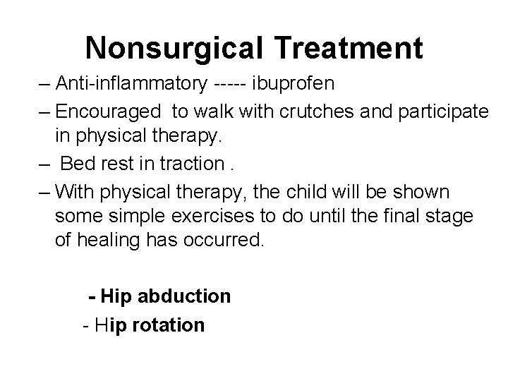 Nonsurgical Treatment – Anti-inflammatory ----- ibuprofen – Encouraged to walk with crutches and participate