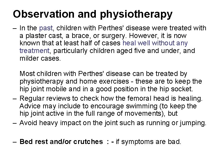 Observation and physiotherapy – In the past, children with Perthes' disease were treated with