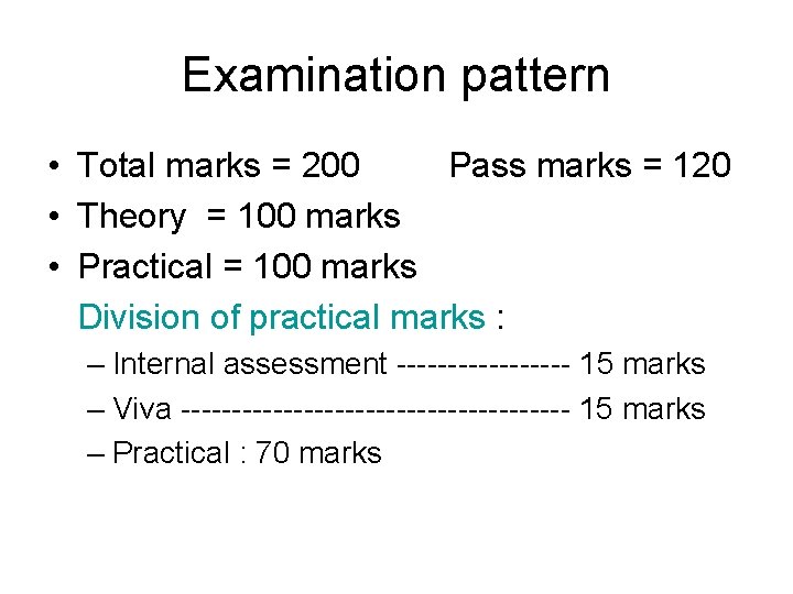 Examination pattern • Total marks = 200 Pass marks = 120 • Theory =