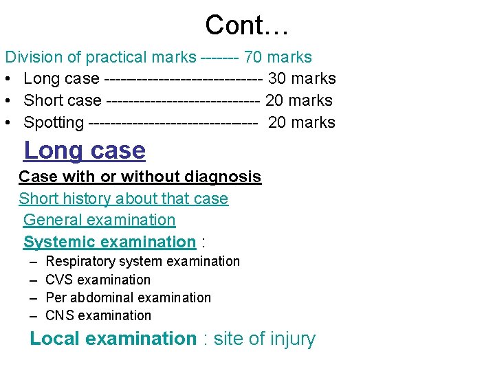 Cont… Division of practical marks ------- 70 marks • Long case --------------- 30 marks