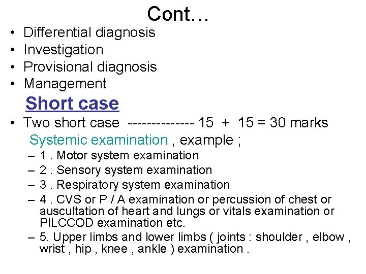  • • Cont… Differential diagnosis Investigation Provisional diagnosis Management Short case • Two