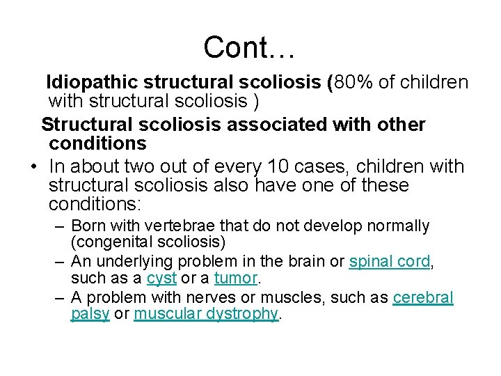 Cont… Idiopathic structural scoliosis (80% of children with structural scoliosis ) Structural scoliosis associated