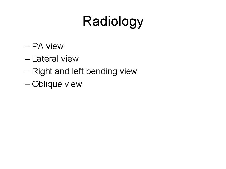 Radiology – PA view – Lateral view – Right and left bending view –