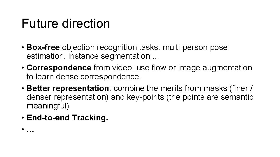 Future direction • Box-free objection recognition tasks: multi-person pose estimation, instance segmentation … • Future direction • Box-free objection recognition tasks: multi-person pose estimation, instance segmentation … •