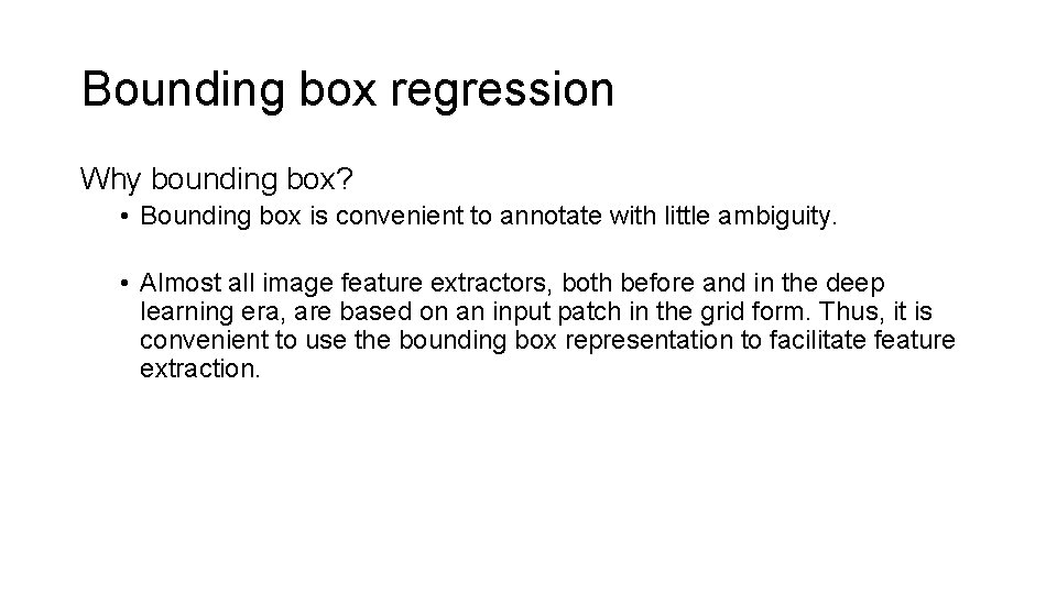 Bounding box regression Why bounding box? • Bounding box is convenient to annotate with Bounding box regression Why bounding box? • Bounding box is convenient to annotate with