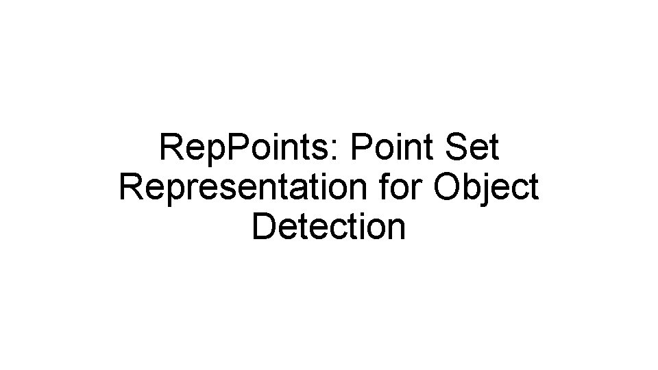 Rep. Points: Point Set Representation for Object Detection Rep. Points: Point Set Representation for Object Detection