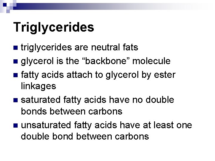 Triglycerides triglycerides are neutral fats n glycerol is the “backbone” molecule n fatty acids