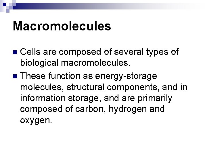 Macromolecules Cells are composed of several types of biological macromolecules. n These function as