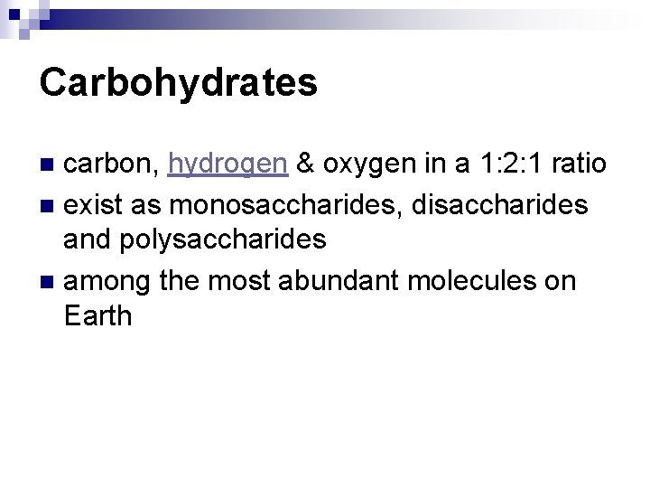 Carbohydrates carbon, hydrogen & oxygen in a 1: 2: 1 ratio n exist as