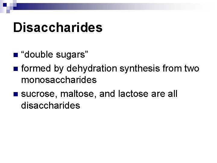 Disaccharides “double sugars” n formed by dehydration synthesis from two monosaccharides n sucrose, maltose,