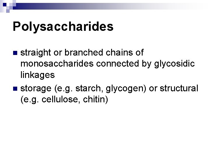 Polysaccharides straight or branched chains of monosaccharides connected by glycosidic linkages n storage (e.