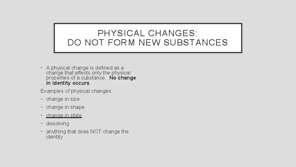 PHYSICAL CHANGES: DO NOT FORM NEW SUBSTANCES • A physical change is defined as
