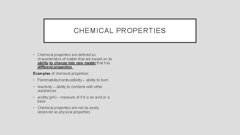 CHEMICAL PROPERTIES • Chemical properties are defined as characteristics of matter that are based