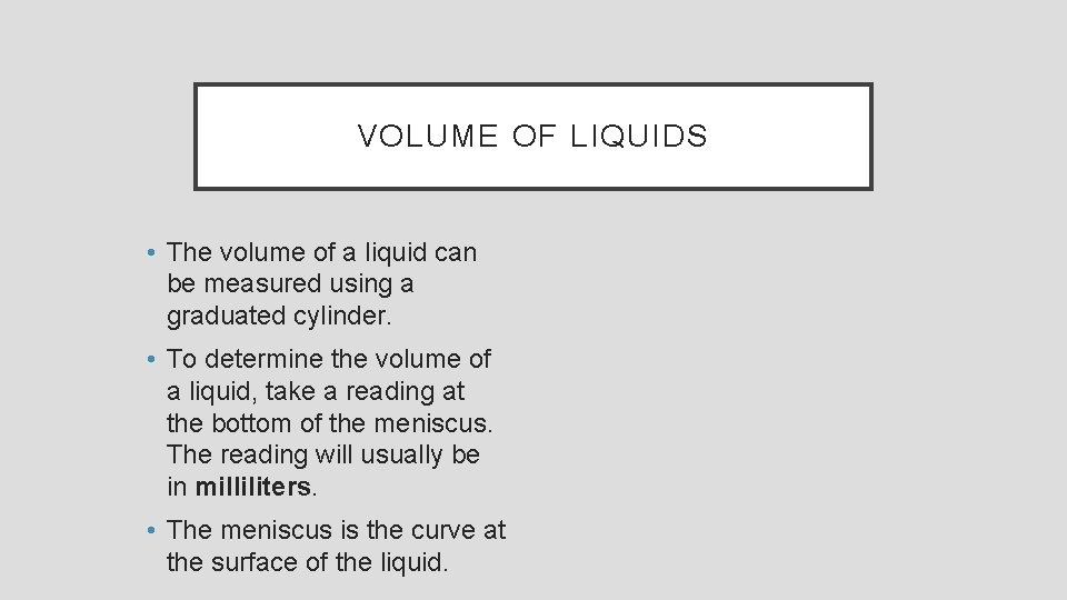 VOLUME OF LIQUIDS • The volume of a liquid can be measured using a