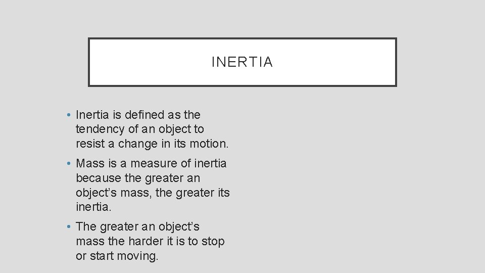INERTIA • Inertia is defined as the tendency of an object to resist a