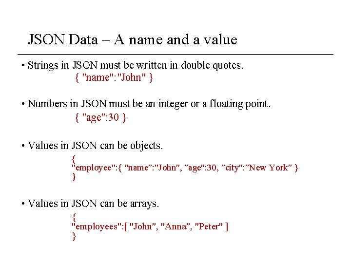 JSON Data – A name and a value • Strings in JSON must be