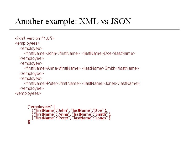 Another example: XML vs JSON <? xml version="1. 0"? > <employees> <employee> <first. Name>John</first.