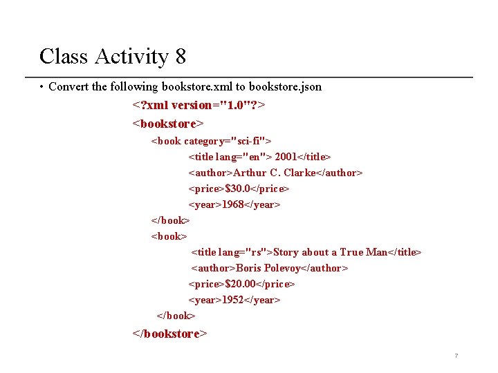 Class Activity 8 • Convert the following bookstore. xml to bookstore. json <? xml