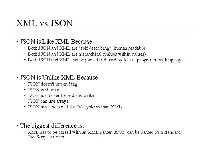 XML vs JSON • JSON is Like XML Because • Both JSON and XML