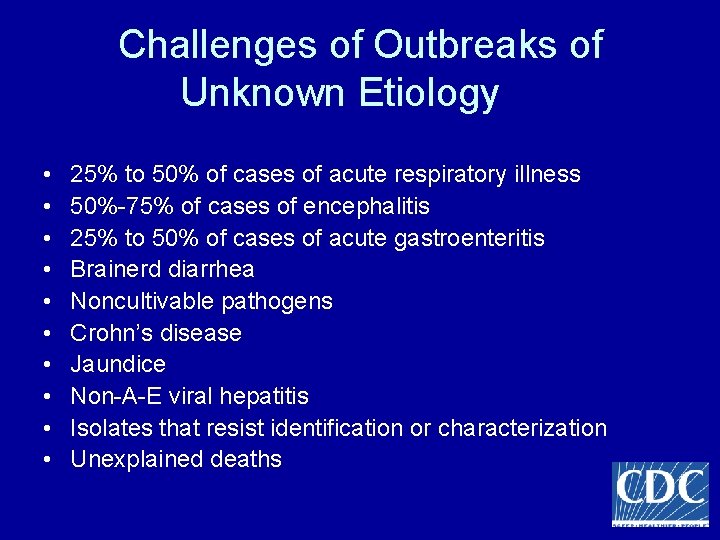 Challenges of Outbreaks of Unknown Etiology • • • 25% to 50% of cases