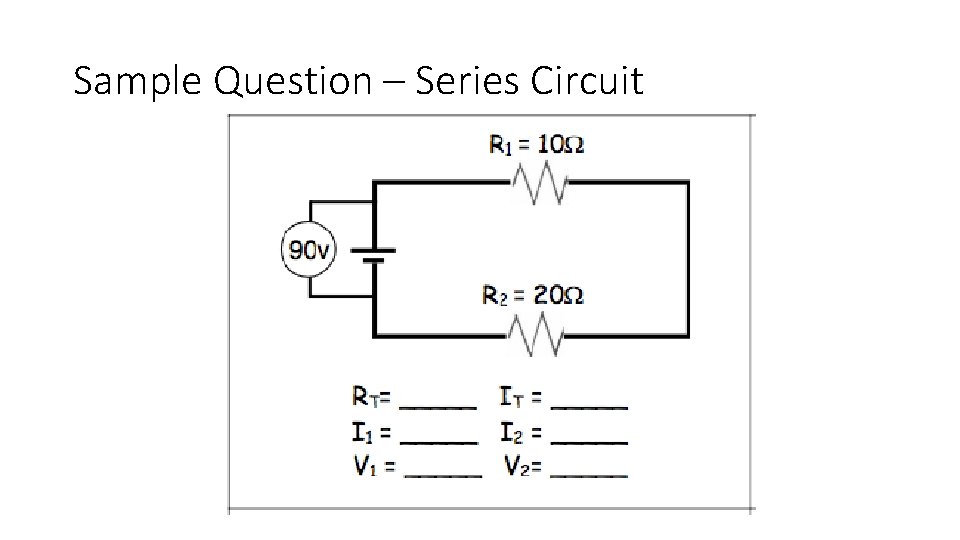 Sample Question – Series Circuit Sample Question – Series Circuit