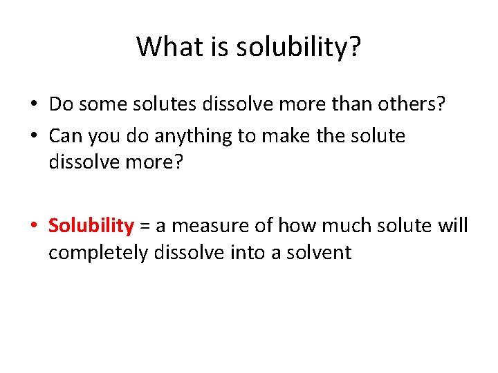 What is solubility? • Do some solutes dissolve more than others? • Can you