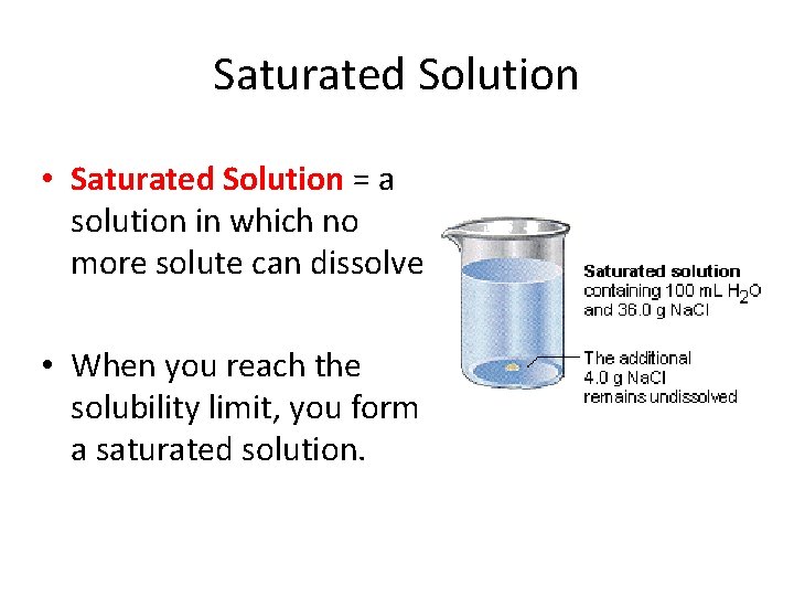 Saturated Solution • Saturated Solution = a solution in which no more solute can