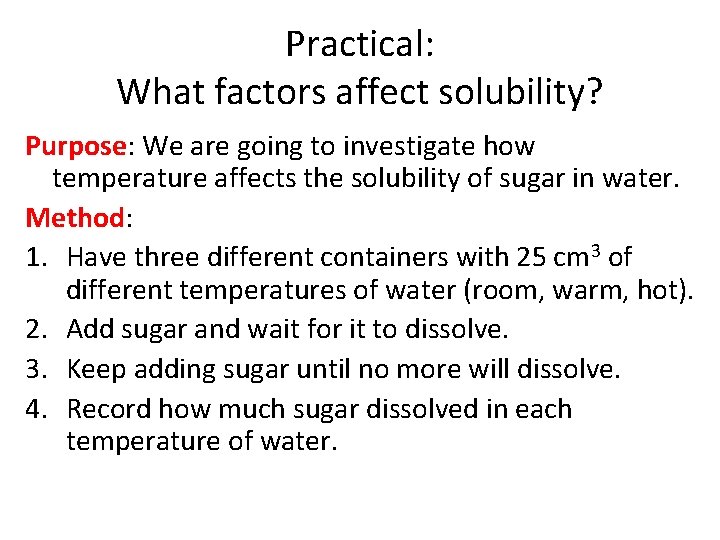 Practical: What factors affect solubility? Purpose: We are going to investigate how temperature affects