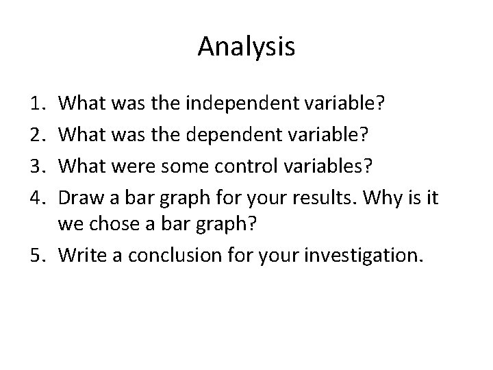 Analysis 1. 2. 3. 4. What was the independent variable? What was the dependent
