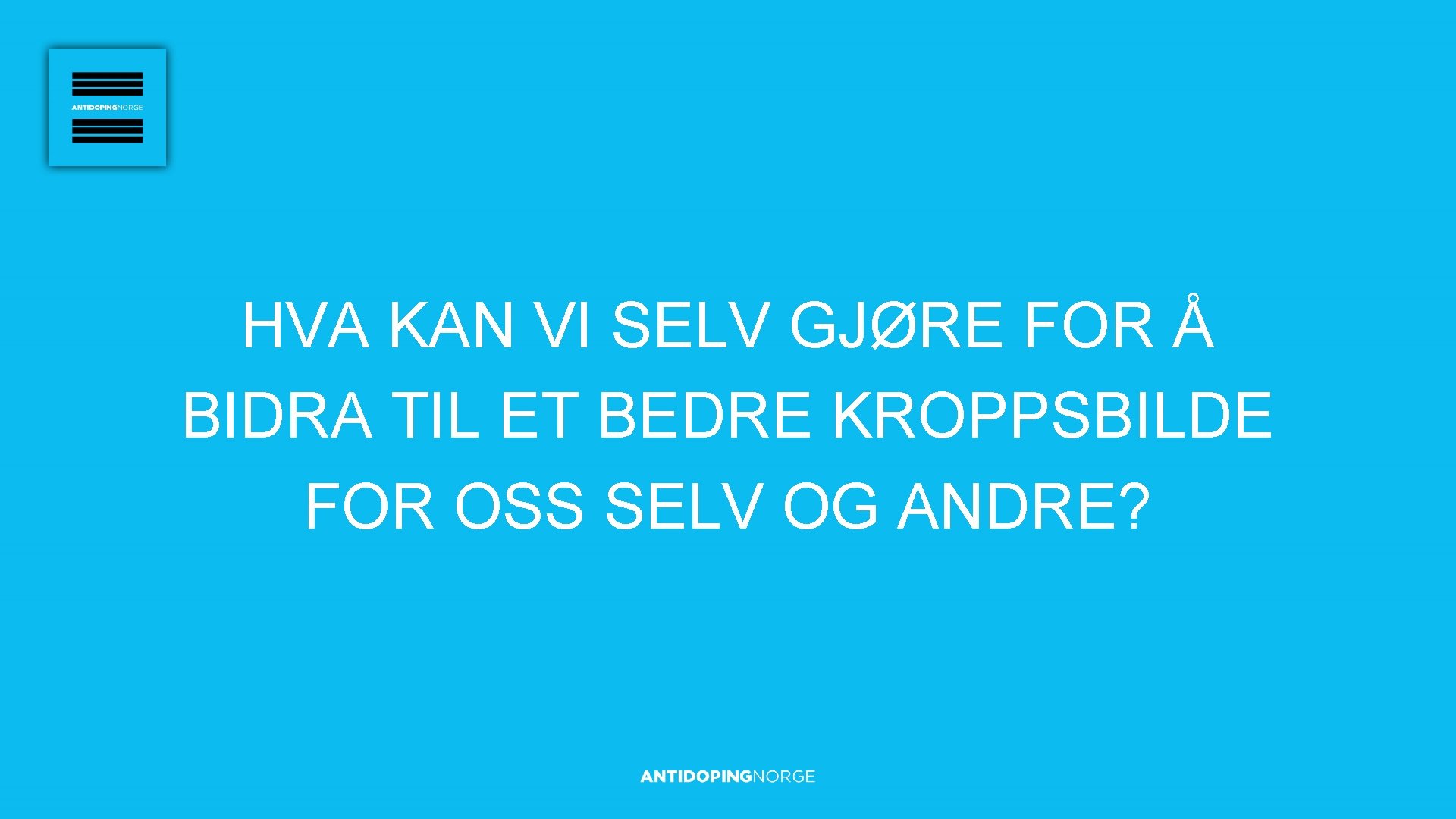 HVA KAN VI SELV GJØRE FOR Å BIDRA TIL ET BEDRE KROPPSBILDE FOR OSS