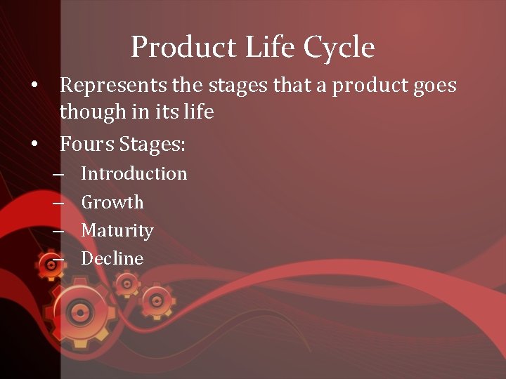 Product Life Cycle • Represents the stages that a product goes though in its