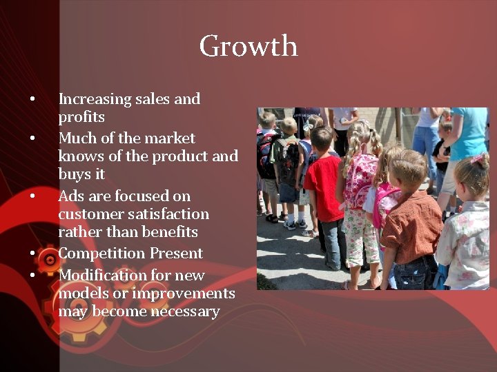 Growth • • • Increasing sales and profits Much of the market knows of