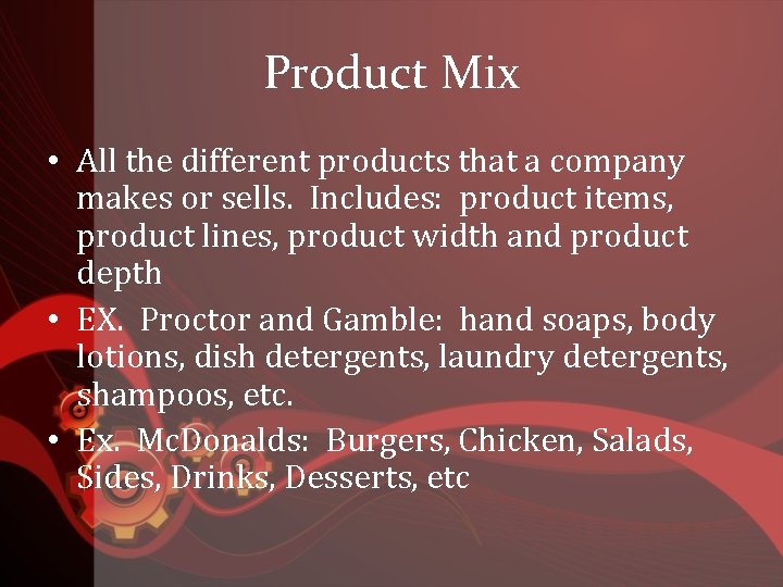 Product Mix • All the different products that a company makes or sells. Includes: