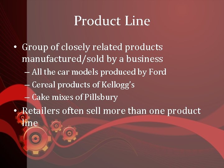 Product Line • Group of closely related products manufactured/sold by a business – All