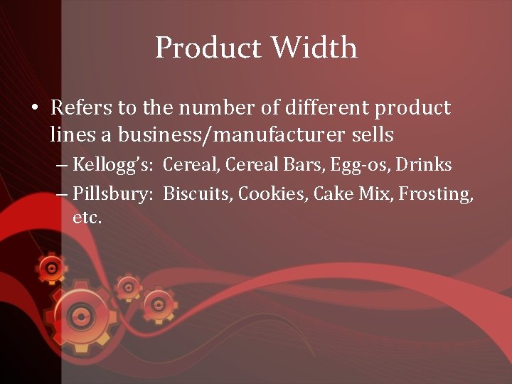 Product Width • Refers to the number of different product lines a business/manufacturer sells