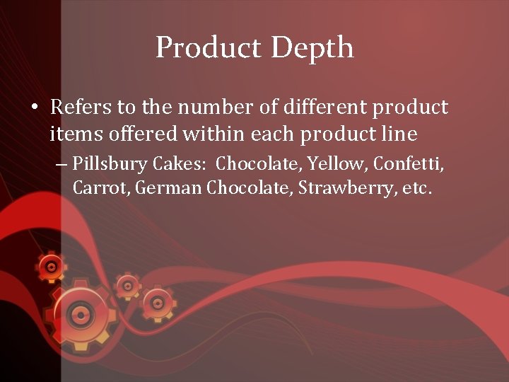Product Depth • Refers to the number of different product items offered within each