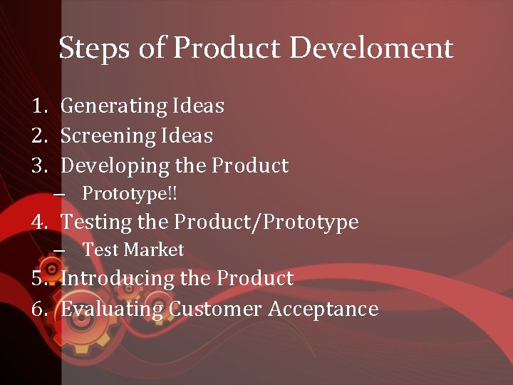 Steps of Product Develoment 1. Generating Ideas 2. Screening Ideas 3. Developing the Product