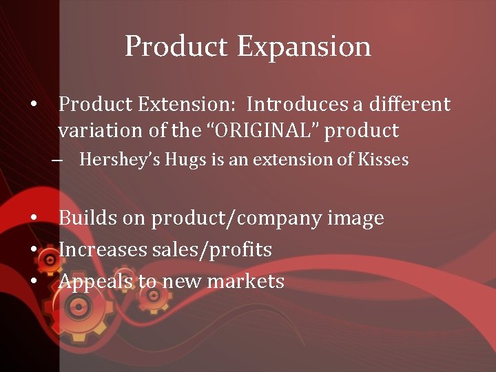 Product Expansion • Product Extension: Introduces a different variation of the “ORIGINAL” product –