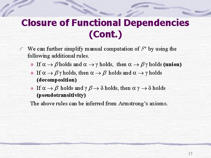 Closure of Functional Dependencies (Cont. ) We can further simplify manual computation of F+ Closure of Functional Dependencies (Cont. ) We can further simplify manual computation of F+