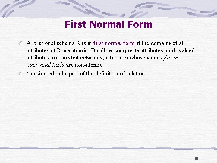 First Normal Form A relational schema R is in first normal form if the First Normal Form A relational schema R is in first normal form if the
