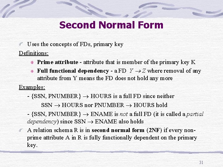 Second Normal Form Uses the concepts of FDs, primary key Definitions: Prime attribute - Second Normal Form Uses the concepts of FDs, primary key Definitions: Prime attribute -