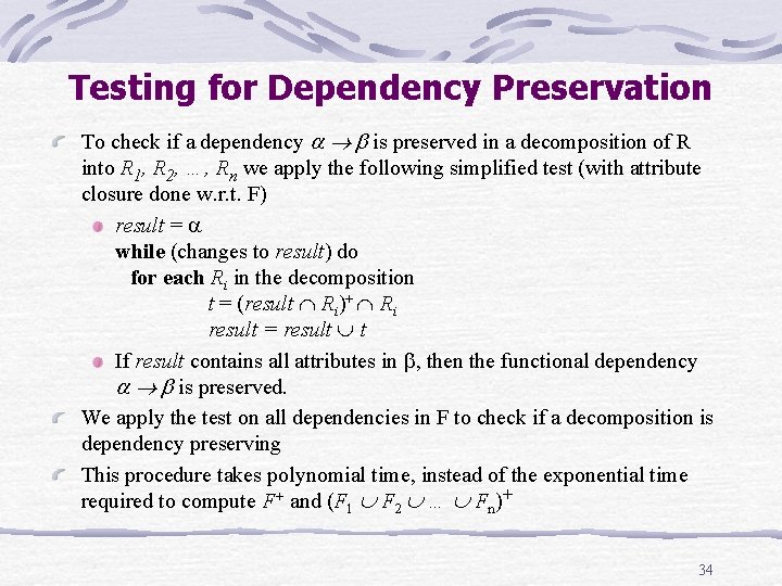 Testing for Dependency Preservation To check if a dependency is preserved in a decomposition Testing for Dependency Preservation To check if a dependency is preserved in a decomposition