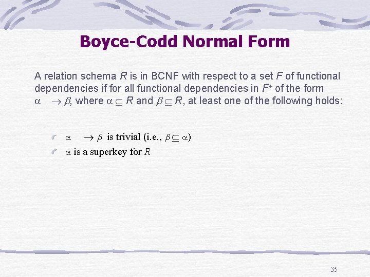 Boyce-Codd Normal Form A relation schema R is in BCNF with respect to a Boyce-Codd Normal Form A relation schema R is in BCNF with respect to a