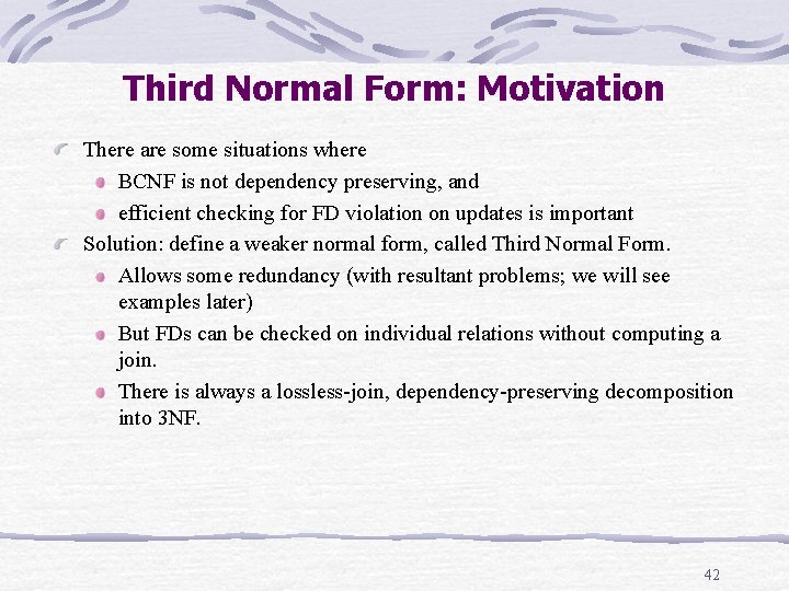 Third Normal Form: Motivation There are some situations where BCNF is not dependency preserving, Third Normal Form: Motivation There are some situations where BCNF is not dependency preserving,