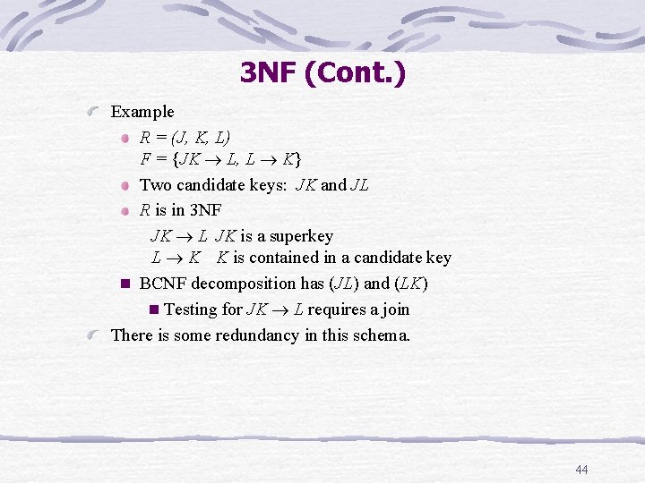 3 NF (Cont. ) Example R = (J, K, L) F = {JK L, 3 NF (Cont. ) Example R = (J, K, L) F = {JK L,