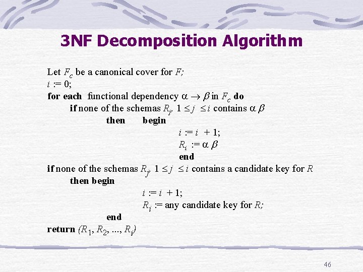 3 NF Decomposition Algorithm Let Fc be a canonical cover for F; i : 3 NF Decomposition Algorithm Let Fc be a canonical cover for F; i :