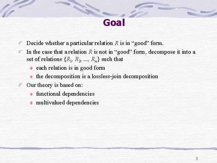 Goal Decide whether a particular relation R is in “good” form. In the case Goal Decide whether a particular relation R is in “good” form. In the case